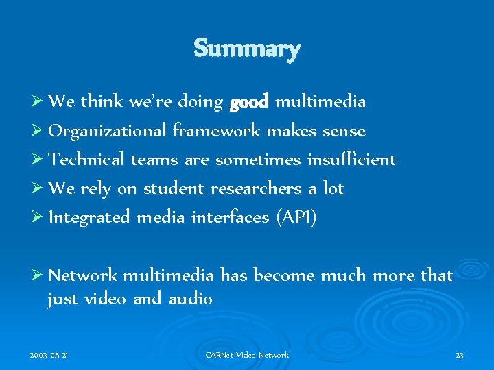 Summary Ø We think we’re doing good multimedia Ø Organizational framework makes sense Ø