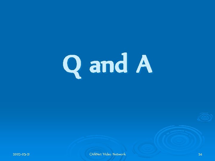 Q and A 2003 -05 -21 CARNet Video Network 24 