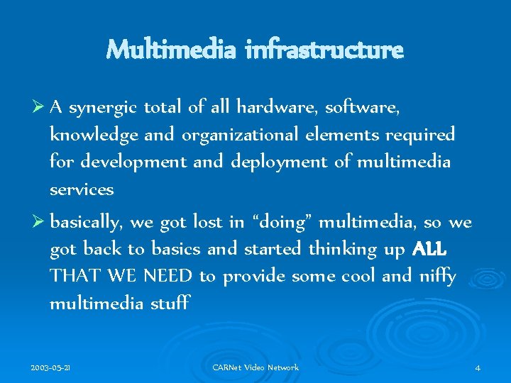 Multimedia infrastructure ØA synergic total of all hardware, software, knowledge and organizational elements required