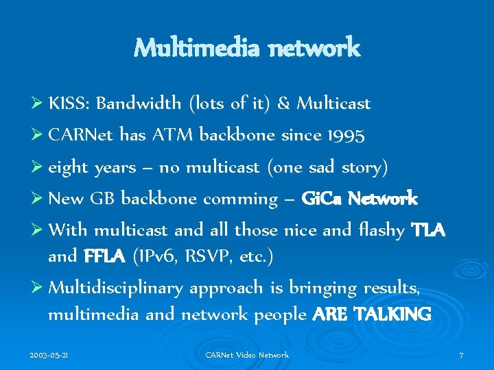 Multimedia network Ø KISS: Bandwidth (lots of it) & Multicast Ø CARNet has ATM