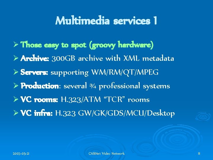 Multimedia services I Ø Those easy to spot (groovy hardware) Ø Archive: 300 GB