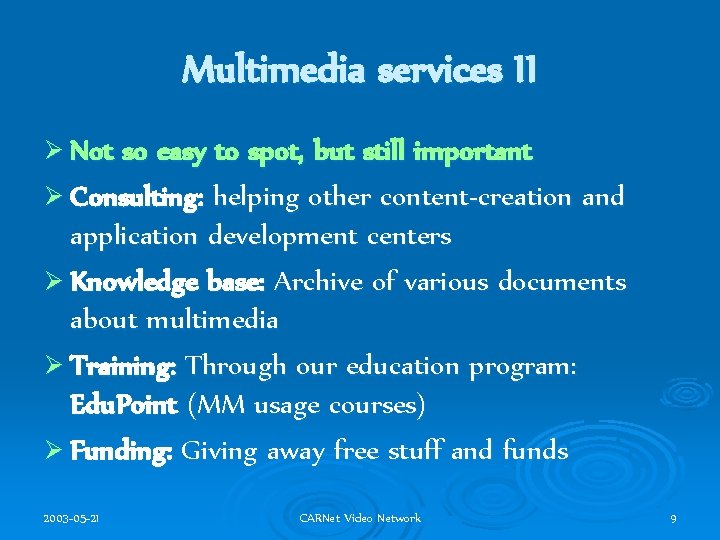 Multimedia services II Ø Not so easy to spot, but still important Ø Consulting: