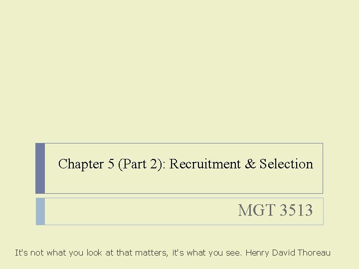 Chapter 5 (Part 2): Recruitment & Selection MGT 3513 It's not what you look