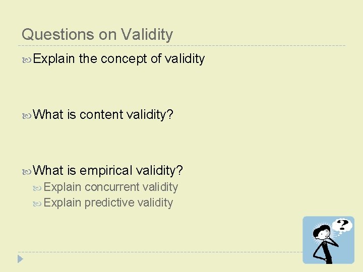 Questions on Validity Explain the concept of validity What is content validity? What is