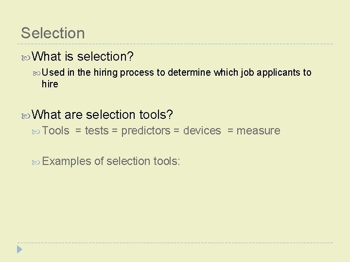 Selection What is selection? Used in the hiring process to determine which job applicants