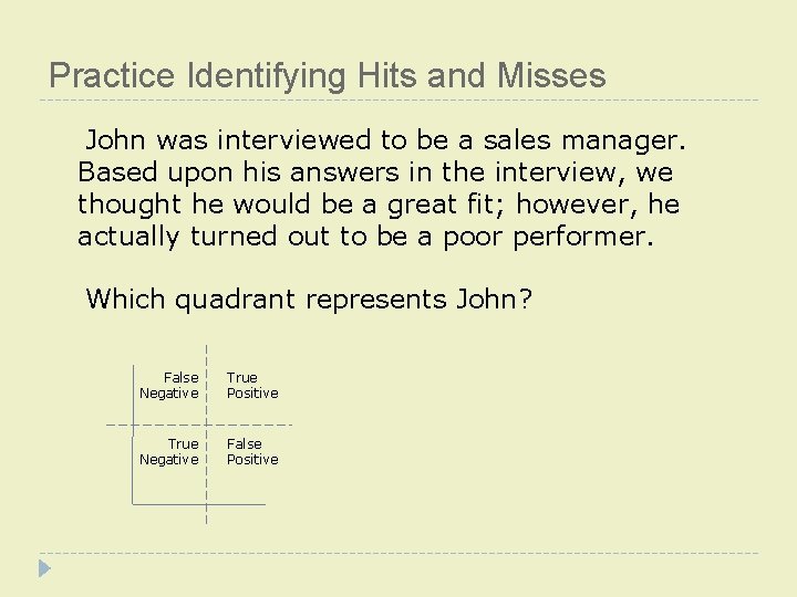 Practice Identifying Hits and Misses John was interviewed to be a sales manager. Based