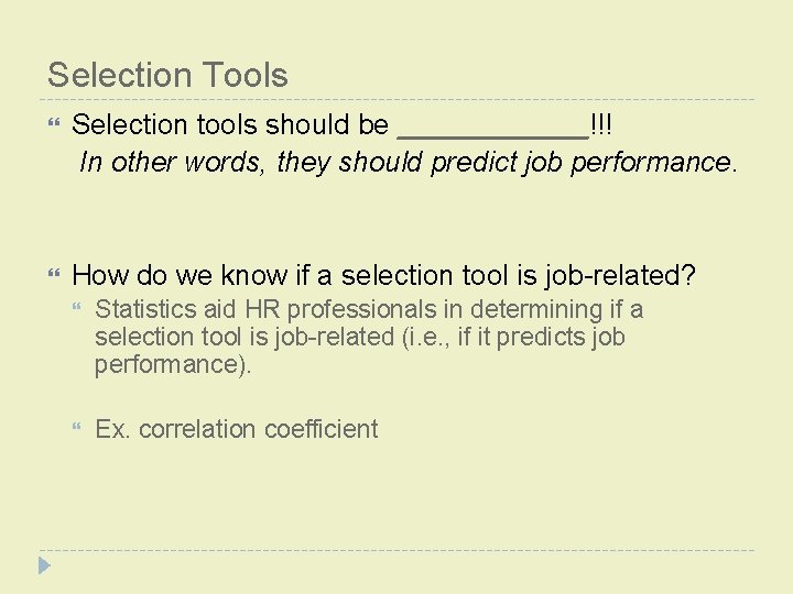 Selection Tools Selection tools should be ______!!! In other words, they should predict job