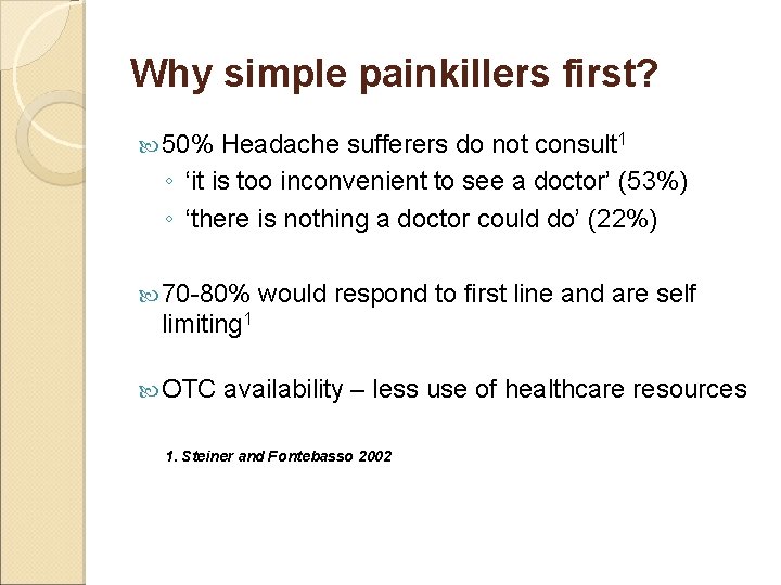 Why simple painkillers first? 50% Headache sufferers do not consult 1 ◦ ‘it is