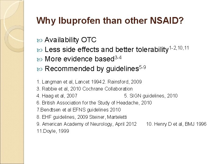 Why Ibuprofen than other NSAID? Availability OTC Less side effects and better tolerability 1