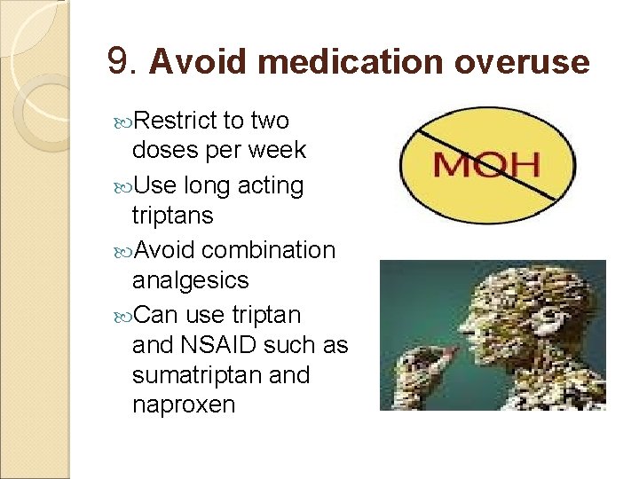 9. Avoid medication overuse Restrict to two doses per week Use long acting triptans