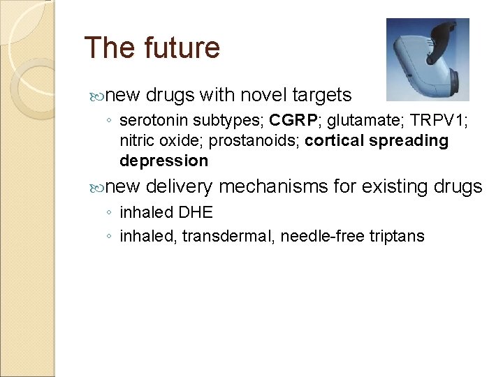 The future new drugs with novel targets ◦ serotonin subtypes; CGRP; glutamate; TRPV 1;