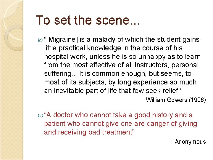 To set the scene. . . “[Migraine] is a malady of which the student