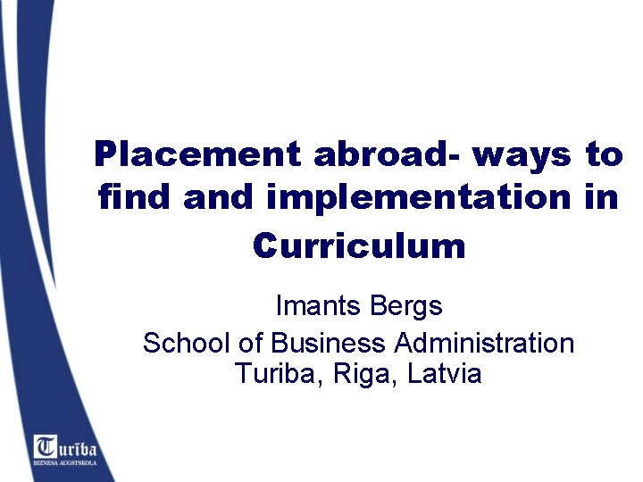 Placement abroad- ways to find and implementation in Curriculum Imants Bergs School of Business