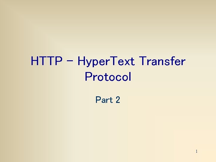 HTTP – Hyper. Text Transfer Protocol Part 2 1 