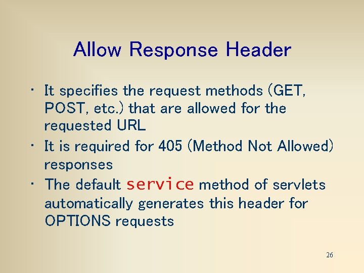 Allow Response Header • It specifies the request methods (GET, POST, etc. ) that