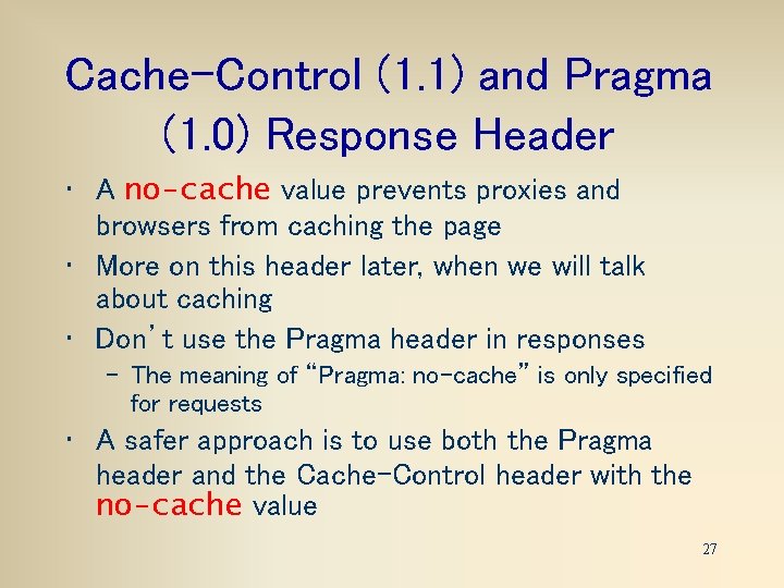 Cache-Control (1. 1) and Pragma (1. 0) Response Header • A no-cache value prevents