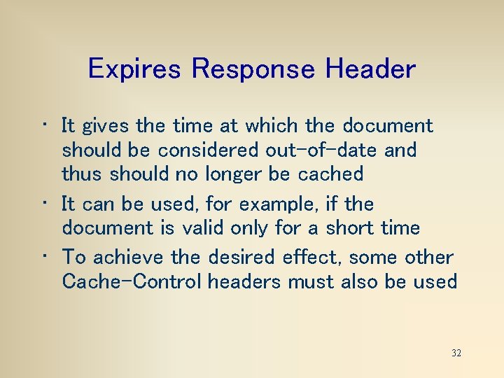 Expires Response Header • It gives the time at which the document should be