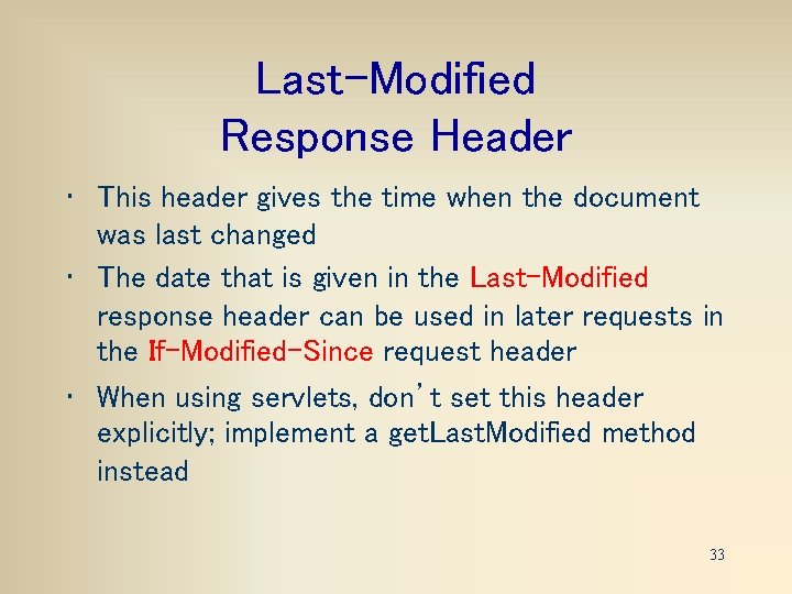 Last-Modified Response Header • This header gives the time when the document was last