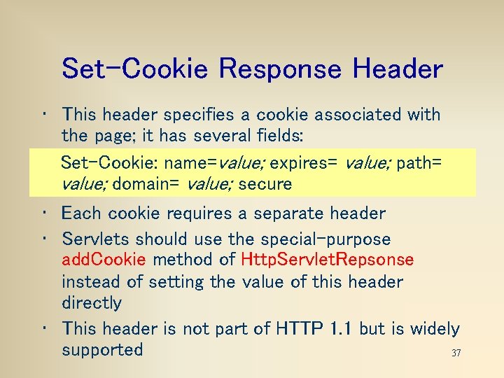 Set-Cookie Response Header • This header specifies a cookie associated with the page; it