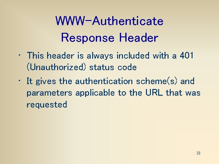 WWW-Authenticate Response Header • This header is always included with a 401 (Unauthorized) status