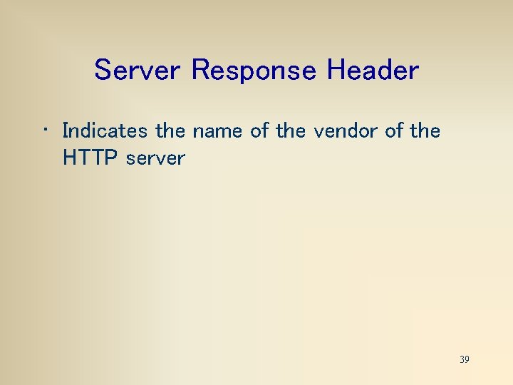 Server Response Header • Indicates the name of the vendor of the HTTP server