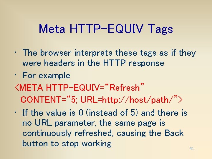 Meta HTTP-EQUIV Tags • The browser interprets these tags as if they were headers