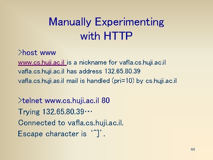 Manually Experimenting with HTTP >host www. cs. huji. ac. il is a nickname for