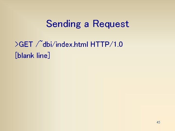 Sending a Request >GET /~dbi/index. html HTTP/1. 0 [blank line] 45 