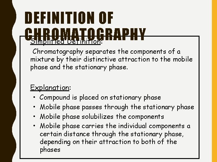 DEFINITION OF CHROMATOGRAPHY Simplified Definition: Chromatography separates the components of a mixture by their