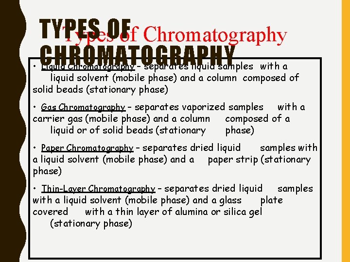 TYPES Types. OF of Chromatography CHROMATOGRAPHY • Liquid Chromatography – separates liquid samples with