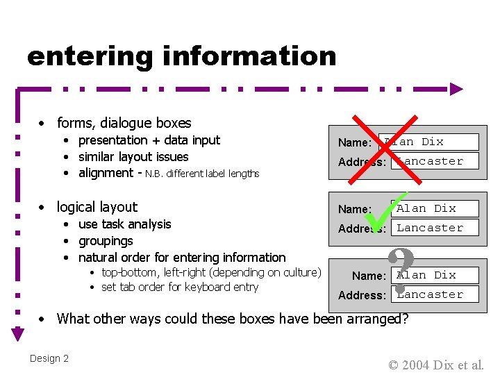 entering information • forms, dialogue boxes • presentation + data input • similar layout