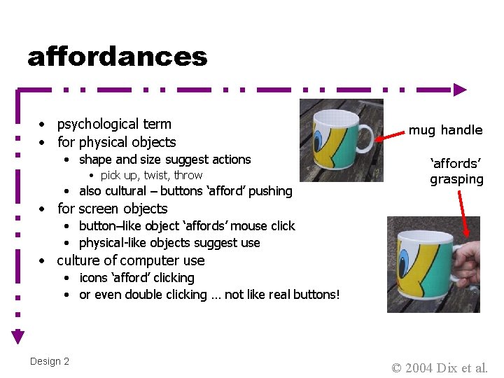 affordances • psychological term • for physical objects • shape and size suggest actions