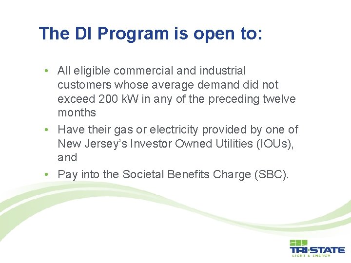 The DI Program is open to: • All eligible commercial and industrial customers whose