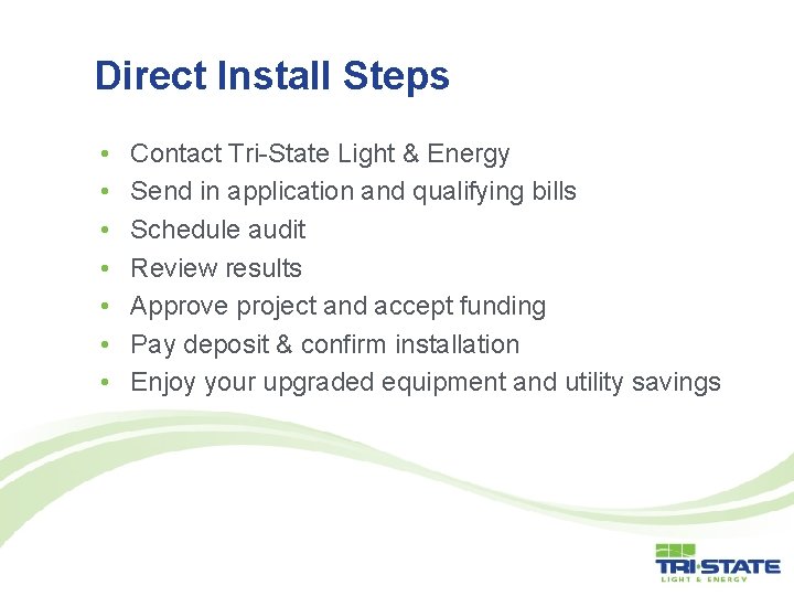 Direct Install Steps • • Contact Tri-State Light & Energy Send in application and