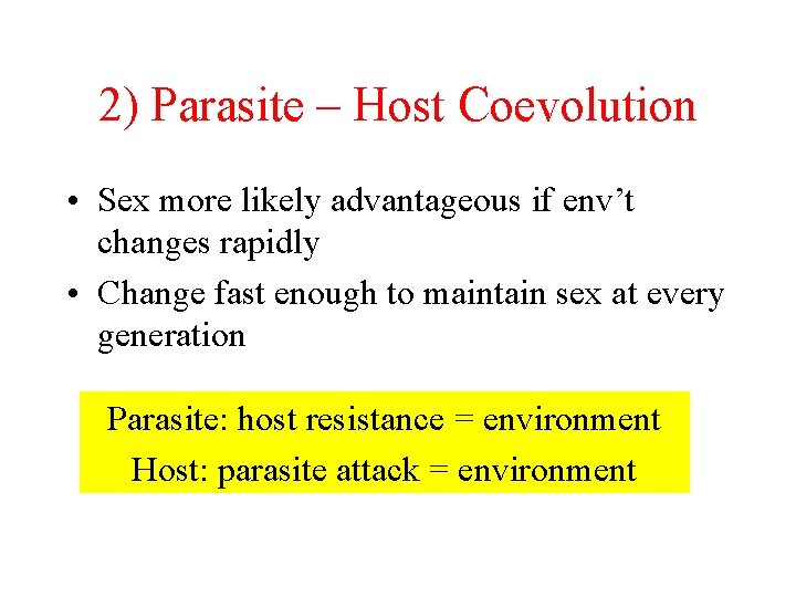 2) Parasite – Host Coevolution • Sex more likely advantageous if env’t changes rapidly 2) Parasite – Host Coevolution • Sex more likely advantageous if env’t changes rapidly
