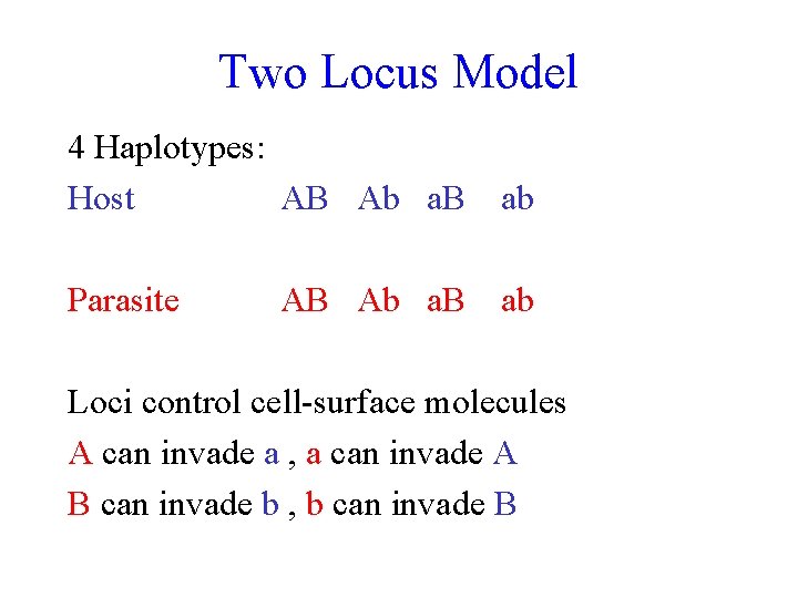 Two Locus Model 4 Haplotypes: Host AB Ab a. B ab Parasite ab AB