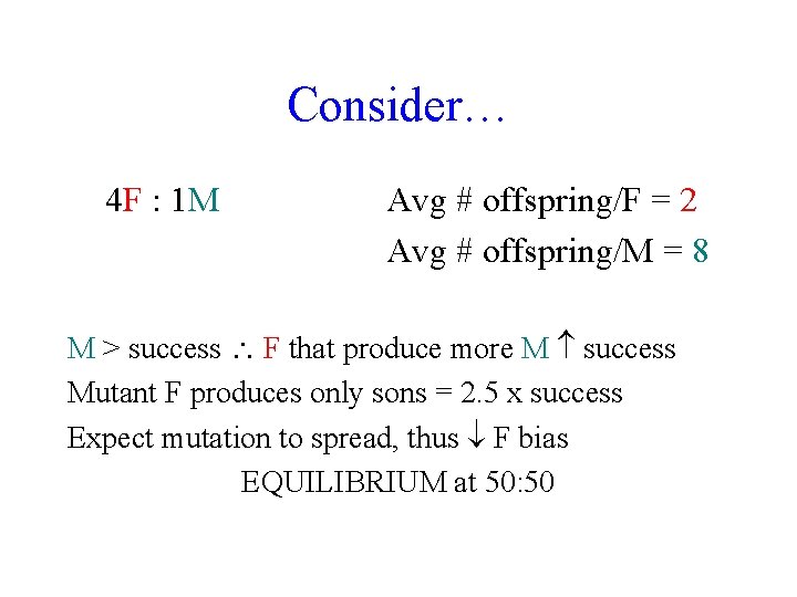 Consider… 4 F : 1 M Avg # offspring/F = 2 Avg # offspring/M