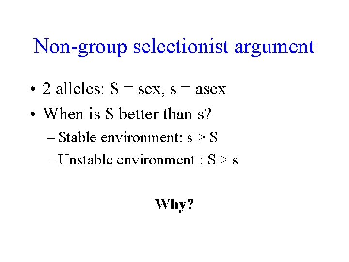 Non-group selectionist argument • 2 alleles: S = sex, s = asex • When Non-group selectionist argument • 2 alleles: S = sex, s = asex • When
