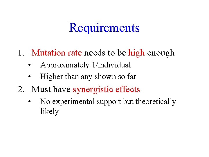 Requirements 1. Mutation rate needs to be high enough • • Approximately 1/individual Higher