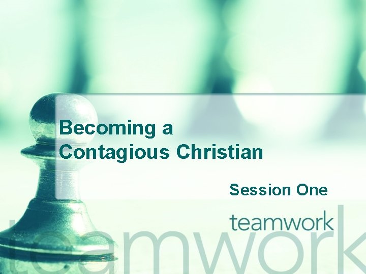 Becoming a Contagious Christian Session One 