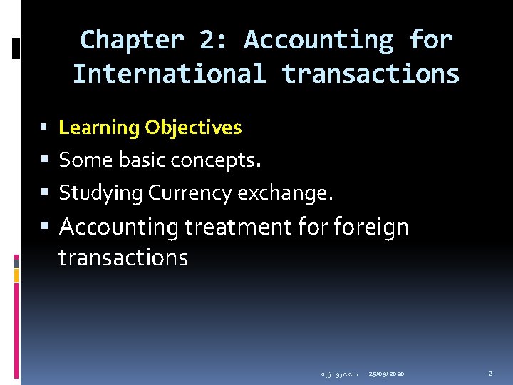 Chapter 2: Accounting for International transactions Learning Objectives Some basic concepts. Studying Currency exchange.