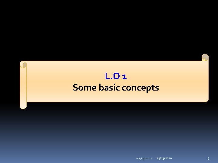 L. O 1 Some basic concepts ﻋﻤﺮﻭ ﻧﺰﻳﻪ. ﺩ 25/09/2020 3 