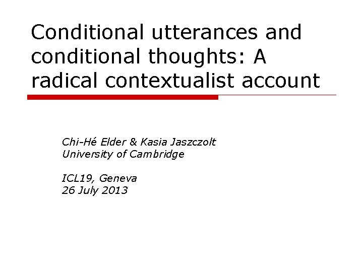 Conditional utterances and conditional thoughts: A radical contextualist account Chi-Hé Elder & Kasia Jaszczolt Conditional utterances and conditional thoughts: A radical contextualist account Chi-Hé Elder & Kasia Jaszczolt
