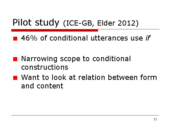 Pilot study (ICE-GB, Elder 2012) 46% of conditional utterances use if Narrowing scope to Pilot study (ICE-GB, Elder 2012) 46% of conditional utterances use if Narrowing scope to