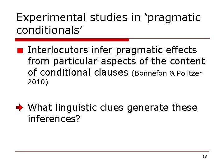 Experimental studies in ‘pragmatic conditionals’ Interlocutors infer pragmatic effects from particular aspects of the Experimental studies in ‘pragmatic conditionals’ Interlocutors infer pragmatic effects from particular aspects of the
