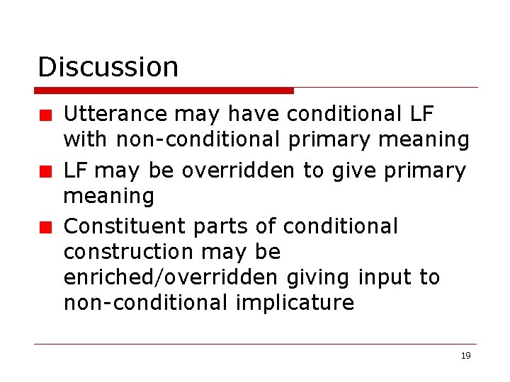 Discussion Utterance may have conditional LF with non-conditional primary meaning LF may be overridden Discussion Utterance may have conditional LF with non-conditional primary meaning LF may be overridden