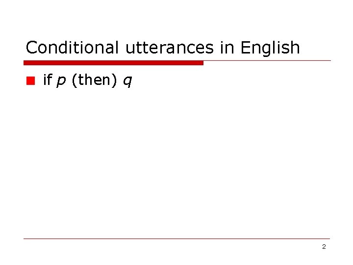 Conditional utterances in English if p (then) q 2 Conditional utterances in English if p (then) q 2