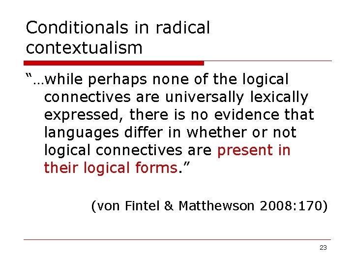 Conditionals in radical contextualism “…while perhaps none of the logical connectives are universally lexically Conditionals in radical contextualism “…while perhaps none of the logical connectives are universally lexically