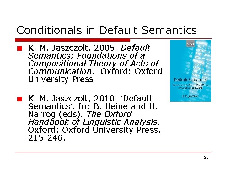 Conditionals in Default Semantics K. M. Jaszczolt, 2005. Default Semantics: Foundations of a Compositional Conditionals in Default Semantics K. M. Jaszczolt, 2005. Default Semantics: Foundations of a Compositional