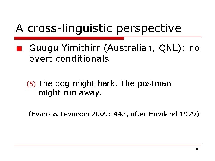 A cross-linguistic perspective Guugu Yimithirr (Australian, QNL): no overt conditionals (5) The dog might A cross-linguistic perspective Guugu Yimithirr (Australian, QNL): no overt conditionals (5) The dog might